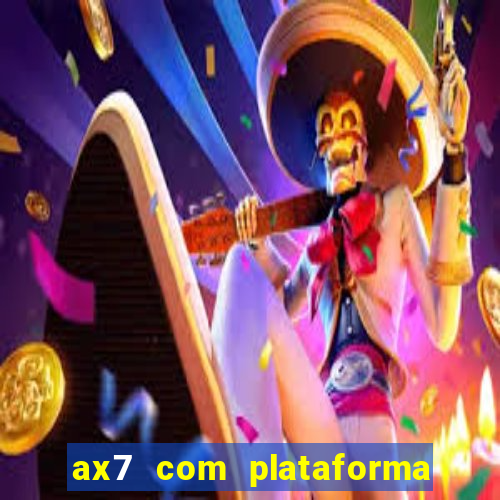 ax7 com plataforma de jogos